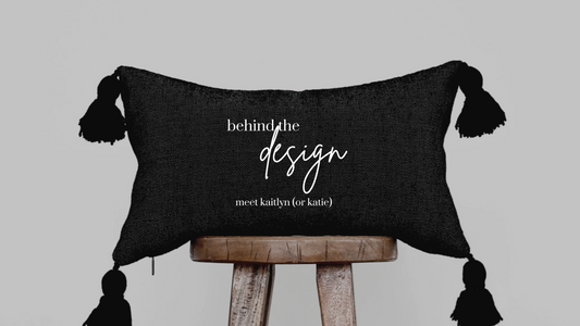 Behind the Design: Meet Kaitlyn (or Katie)