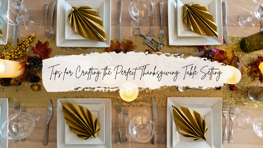 Tips for Crafting the Perfect Thanksgiving Table Setting