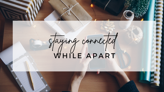 Staying Connected While Apart this Holiday Season
