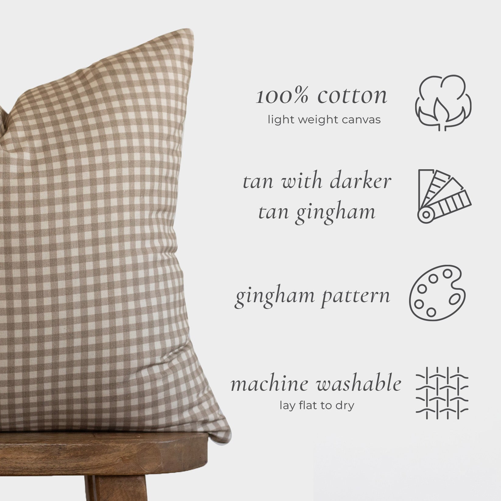 Tan and white gingham check pillow in 100% cotton light weight canvas with machine washable care.